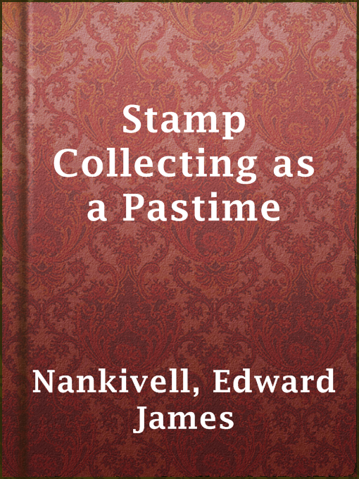 Title details for Stamp Collecting as a Pastime by Edward James Nankivell - Available